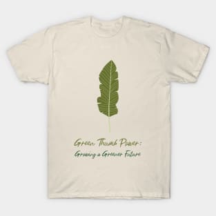 Green Thumb Power: Growing a Greener Future T-Shirt